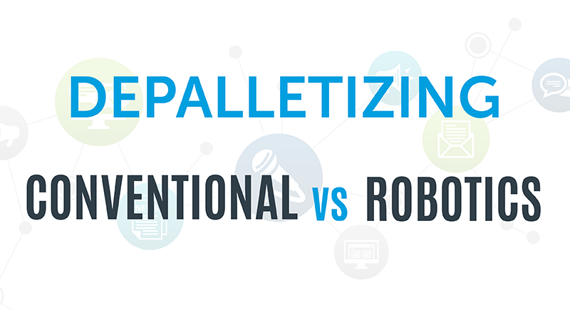 Conventional vs. Robotic Depalletizing: Which is Best for Your Line?